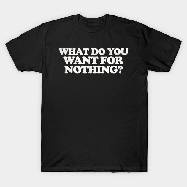 Euronymous What Do You Want For Nothing T-Shirt by darklordpug